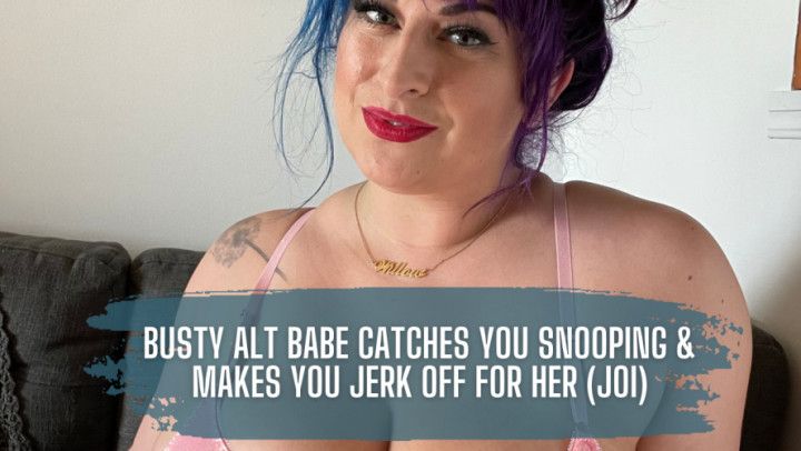 Busty Alt Babe Caught You Snooping &amp; Makes You Jerk Off JOI