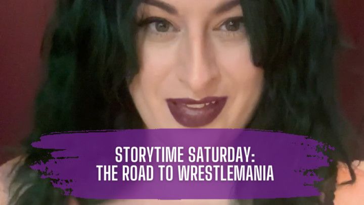 Storytime Saturday - The Road to WrestleMania