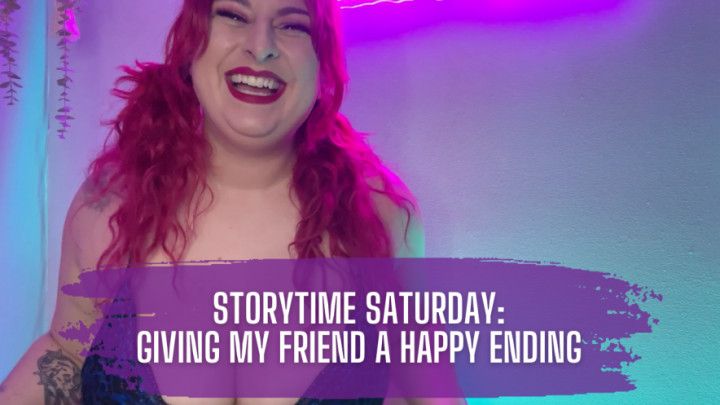 Storytime Saturday - Giving My Friend a Happy Ending