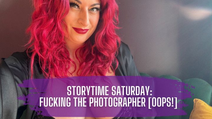 Storytime Saturday - Fucking the Photographer [Oops