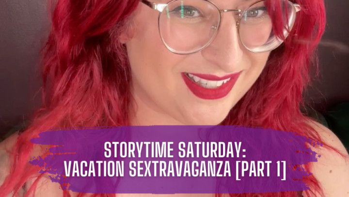 Storytime Saturday - Vacation Sextravaganza [Part 1