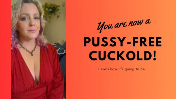 You're Now a Pussy-Free Cuck