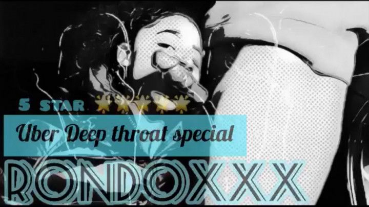 DangerNastyxxx 5Star Uber Deep Throat Special Ft Rondoxxx