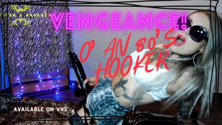 VENGEANCE OF AN 80S HOOKER