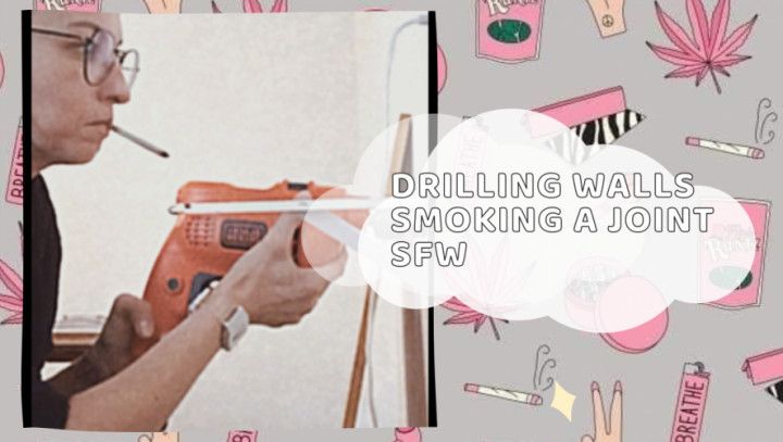 Drilling Walls Smoking a Joint SFW