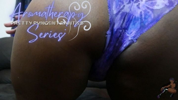 Aromatherapy Series: Pretty Pungent Panties