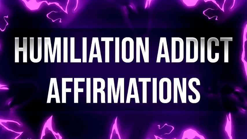 Humiliation Addict Affirmations Mantras