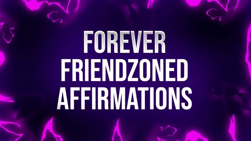 Friendzone Affirmations for Rejects JOI