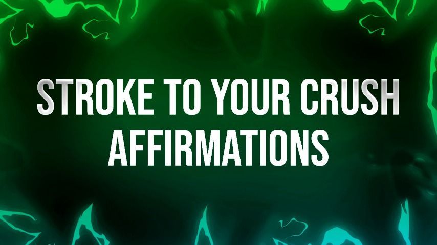 Stroke to your Crush Affirmations