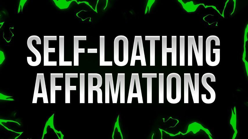 Self-Loathing Affirmations