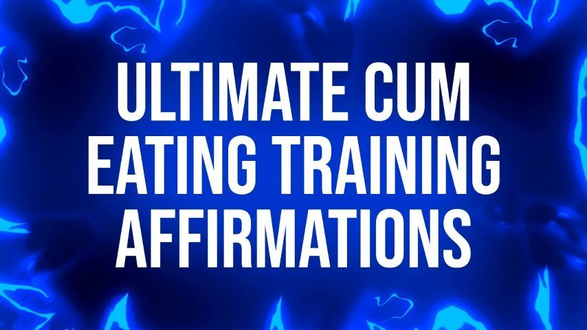 Ultimate Cum Eating Training Affirmation