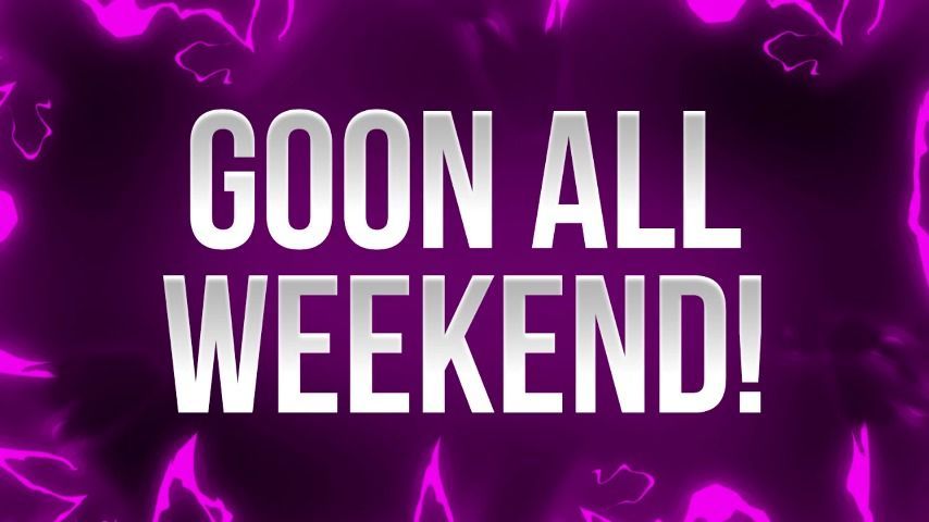 Goon All Weekend