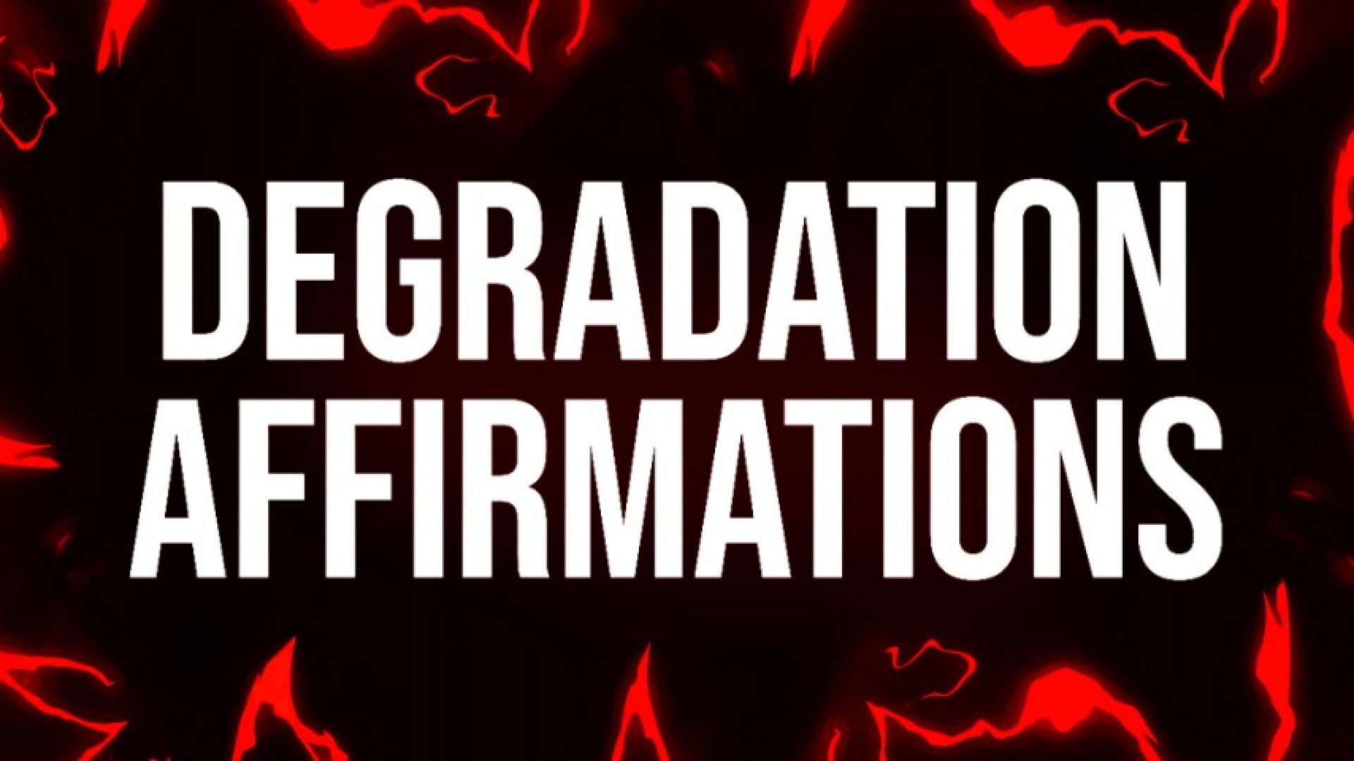 Degradation Addict Affirmations