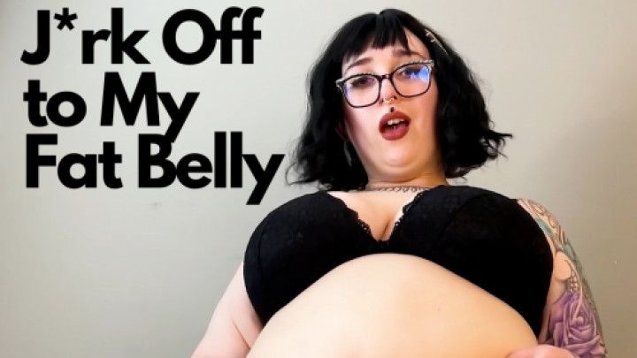 J*rk Off to My Fat Belly - BBW Instructions for Satisfaction