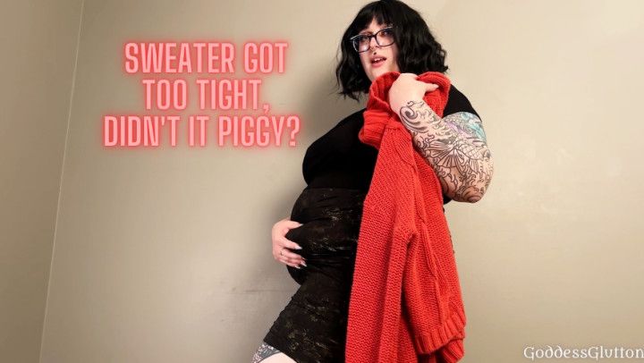 Sweater Got Too Tight, Didn't It Piggy