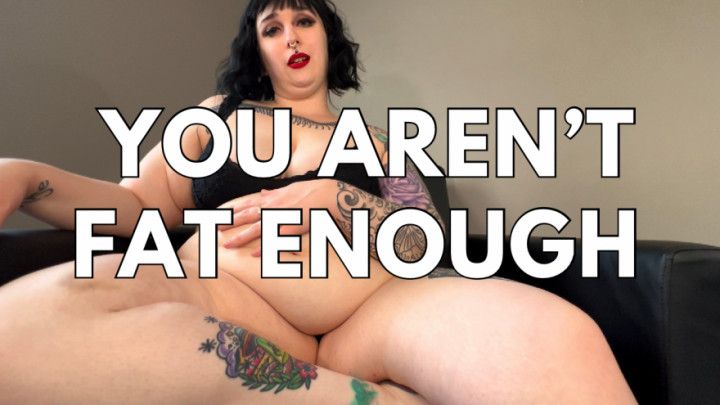 You Arent Fat Enough