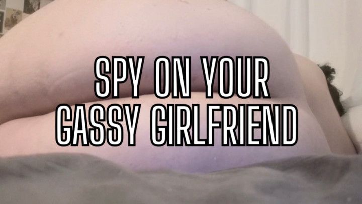 Spy On Your Gassy Girlfriend