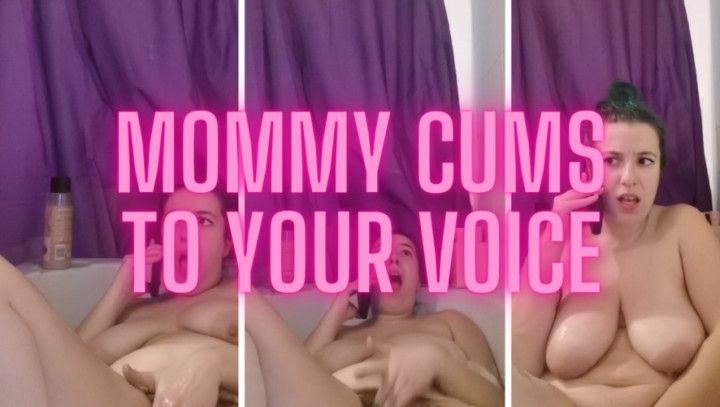 Mommy Cums To Your Voice