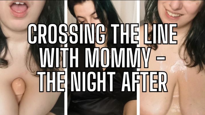 Crossing Lines With Mommy - The Night After