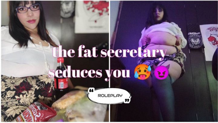 The fat secretary seduces you