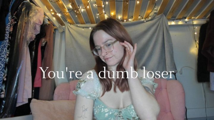 You're a dumb loser