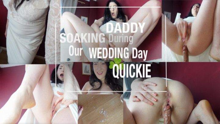 SOAKING DADDY during Our WEDDING Day QUICKIE