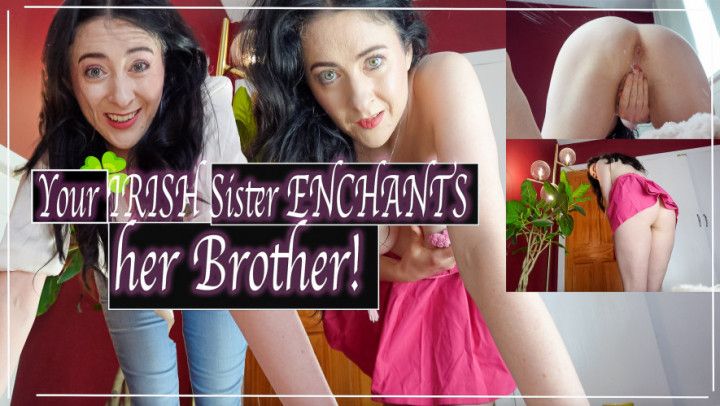 Your IRISH SISTER ENCHANTS her BROTHER! HD