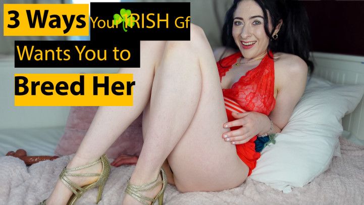 3 Ways Your IRISH Gf wants YOU to BREED HER HD