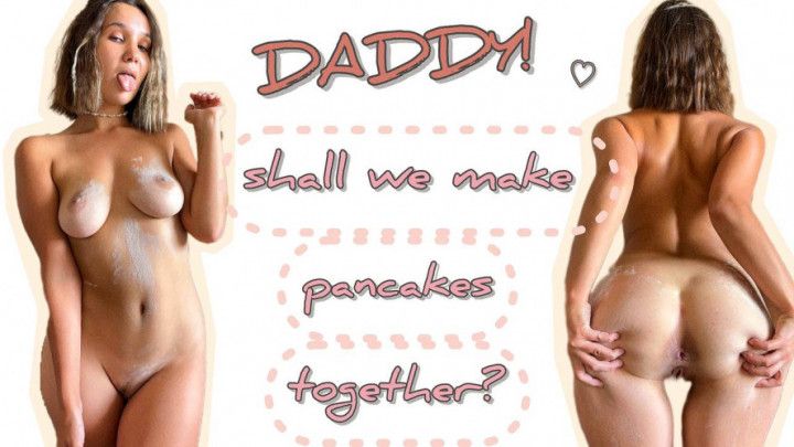 DADDY! Shall we make pancakes together