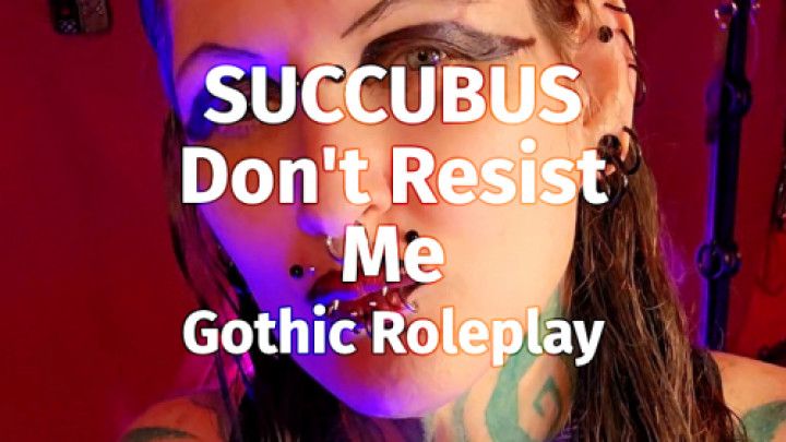 SUCCUBUS. Don't Resist Me. Gothic Roleplay