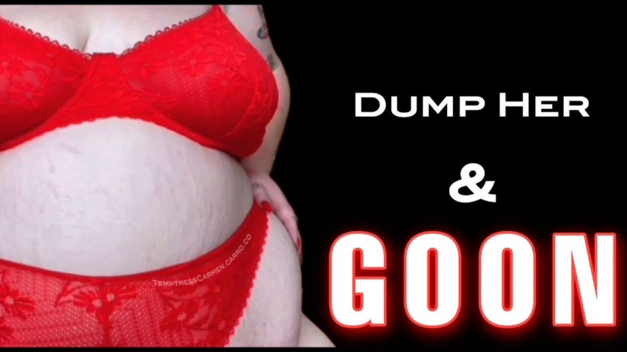 Dump Her &amp; Goon