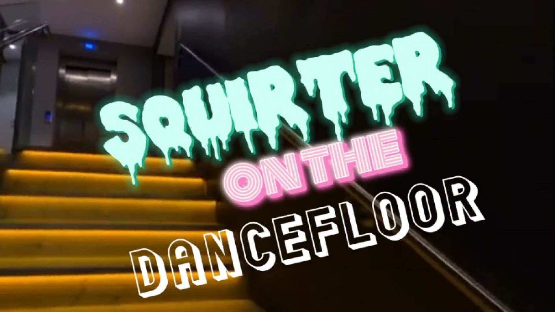 SQUIRTER ON THE DANCEFLOOR