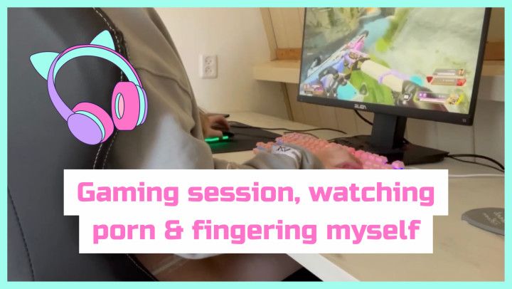 A gaming session ends in watching porn and fingering myself