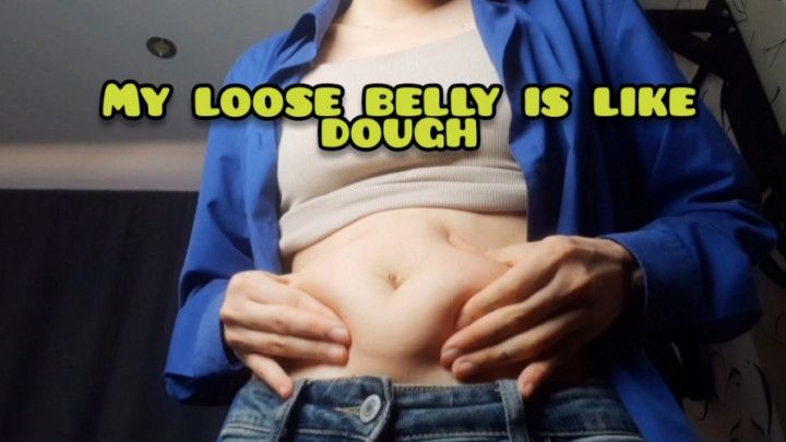 My loose belly is like dough