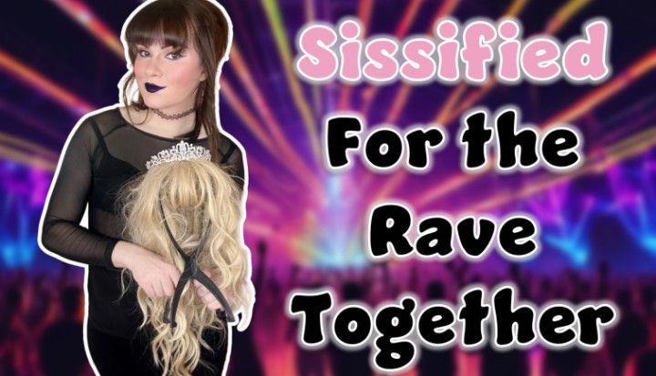 Sissified for the Rave Together