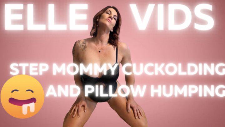 Step mommy  Elle cuckolds and pillow humps