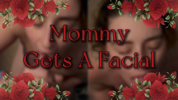 Mommy Gets A Facial