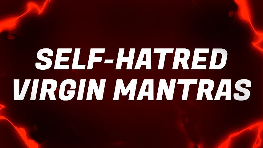 Self-Hatred Virgin Mantras