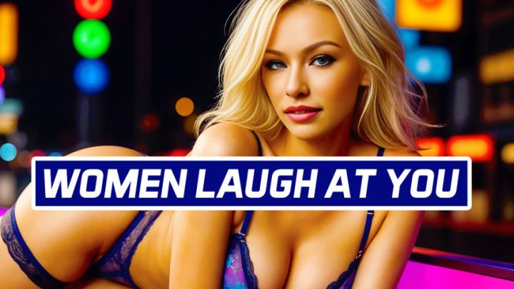 Women Laugh At You