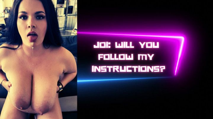 JOI: Will you follow my instructions