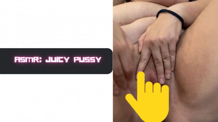 ASMR: Juicy pussy