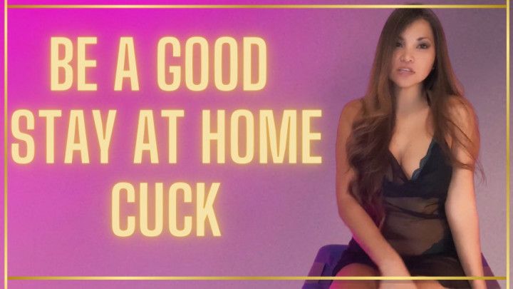 Be a Good Stay A Home Cuck BF