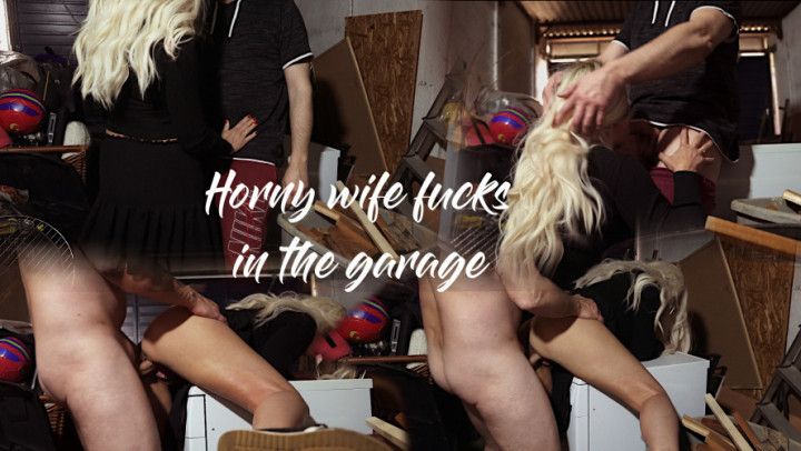 Horny wife fucks in garage