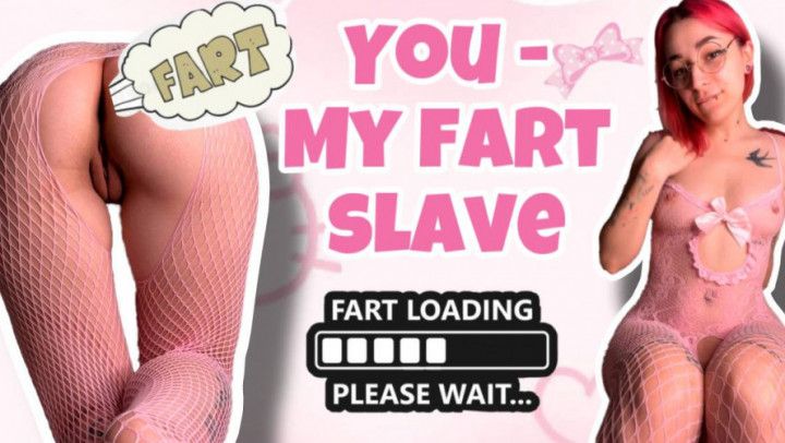 YOU ARE MY FART SLAVE