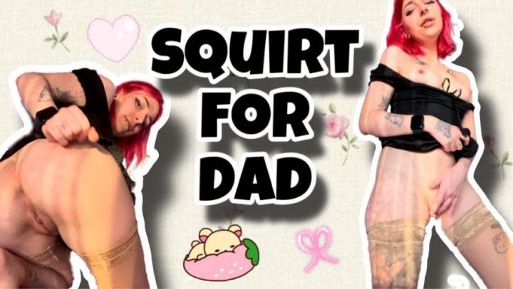 SQUIRT FOR DADDY