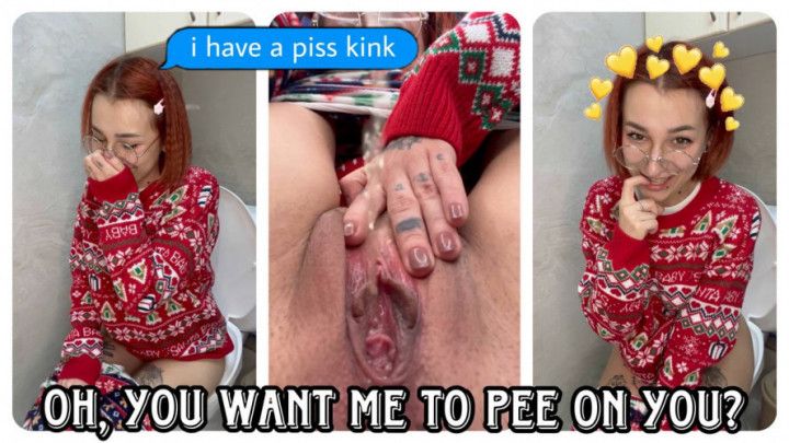 OH YOU WANT ME TO PEE ON YOU