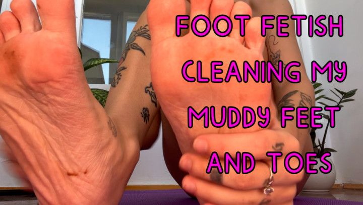 FOOT FETISH / TOE SUCKING / CLEANING MY MUDDY FEET AND TOES