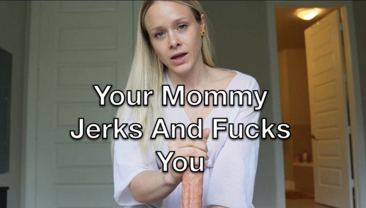 Mommy Jerks and Fucks You 4k