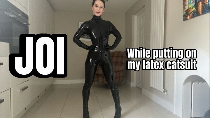 JOI putting my latex catsuit on