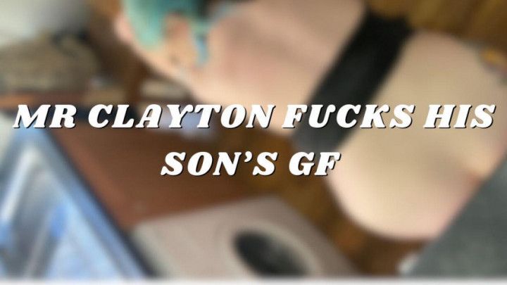 Mr. Clayton fucks his sons GF